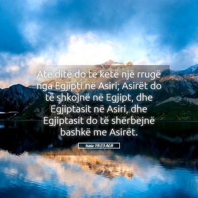 Picture 05 - Isaia 19:23 ALB - Atë ditë do të ketë një rrugë nga Egjipti - Bible Verse Picture