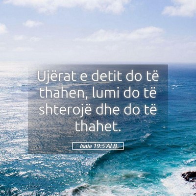 Picture 05 - Isaia 19:5 ALB - Ujërat e detit do të thahen, lumi do të - Bible Verse Picture