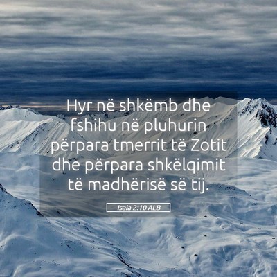 Picture 05 - Isaia 2:10 ALB - Hyr në shkëmb dhe fshihu në pluhurin përpara - Bible Verse Picture