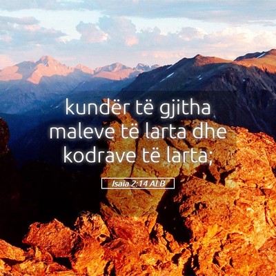 Picture 05 - Isaia 2:14 ALB - kundër të gjitha maleve të larta dhe kodrave - Bible Verse Picture