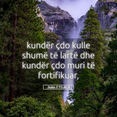Picture 05 - Isaia 2:15 ALB - kundër çdo kulle shumë të lartë dhe kundër - Bible Verse Picture