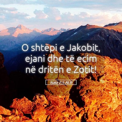 Picture 05 - Isaia 2:5 ALB - O shtëpi e Jakobit, ejani dhe të ecim në - Bible Verse Picture