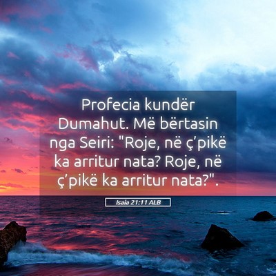 Picture 05 - Isaia 21:11 ALB - Profecia kundër Dumahut. Më bërtasin nga - Bible Verse Picture
