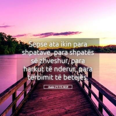 Picture 05 - Isaia 21:15 ALB - Sepse ata ikin para shpatave, para shpatës së - Bible Verse Picture