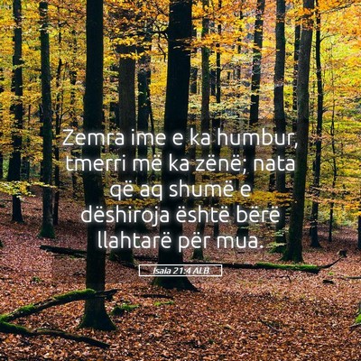 Picture 05 - Isaia 21:4 ALB - Zemra ime e ka humbur, tmerri më ka zënë; nata - Bible Verse Picture