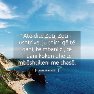 Picture 05 - Isaia 22:12 ALB - Atë ditë Zoti, Zoti i ushtrive, ju thirri që - Bible Verse Picture