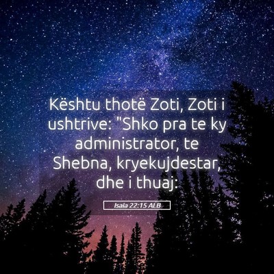 Picture 05 - Isaia 22:15 ALB - Kështu thotë Zoti, Zoti i ushtrive: 