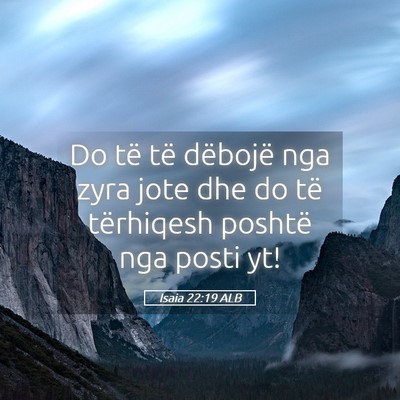 Picture 05 - Isaia 22:19 ALB - Do të të dëbojë nga zyra jote dhe do të - Bible Verse Picture