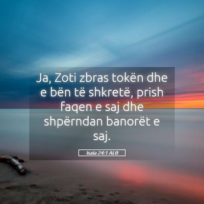 Picture 05 - Isaia 24:1 ALB - Ja, Zoti zbras tokën dhe e bën të shkretë, - Bible Verse Picture