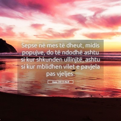 Picture 05 - Isaia 24:13 ALB - Sepse në mes të dheut, midis popujve, do të - Bible Verse Picture