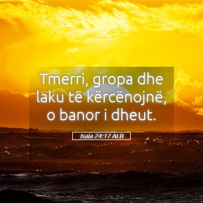 Picture 05 - Isaia 24:17 ALB - Tmerri, gropa dhe laku të kërcënojnë, o banor - Bible Verse Picture