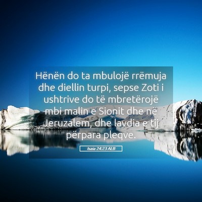 Picture 05 - Isaia 24:23 ALB - Hënën do ta mbulojë rrëmuja dhe diellin - Bible Verse Picture