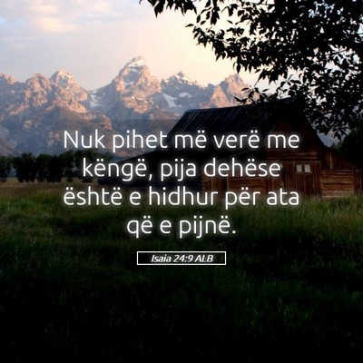 Picture 05 - Isaia 24:9 ALB - Nuk pihet më verë me këngë, pija dehëse - Bible Verse Picture