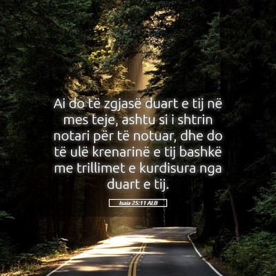 Picture 05 - Isaia 25:11 ALB - Ai do të zgjasë duart e tij në mes teje, ashtu - Bible Verse Picture