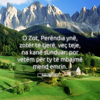 Picture 05 - Isaia 26:13 ALB - O Zot, Perëndia ynë, zotër të tjerë, veç - Bible Verse Picture