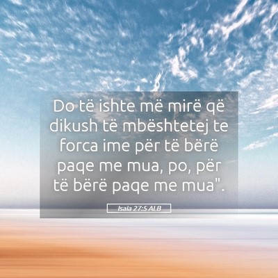 Picture 05 - Isaia 27:5 ALB - Do të ishte më mirë që dikush të mbështetej - Bible Verse Picture