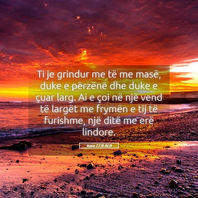 Picture 05 - Isaia 27:8 ALB - Ti je grindur me të me masë, duke e përzënë - Bible Verse Picture