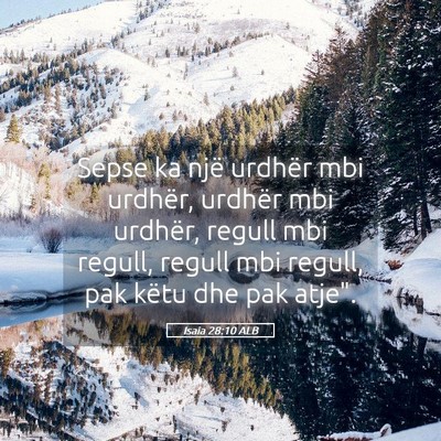 Picture 05 - Isaia 28:10 ALB - Sepse ka një urdhër mbi urdhër, urdhër mbi - Bible Verse Picture
