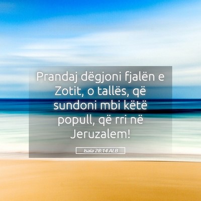 Picture 05 - Isaia 28:14 ALB - Prandaj dëgjoni fjalën e Zotit, o tallës, që - Bible Verse Picture