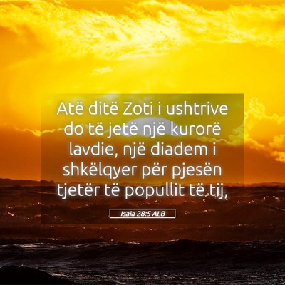 Picture 05 - Isaia 28:5 ALB - Atë ditë Zoti i ushtrive do të jetë një - Bible Verse Picture