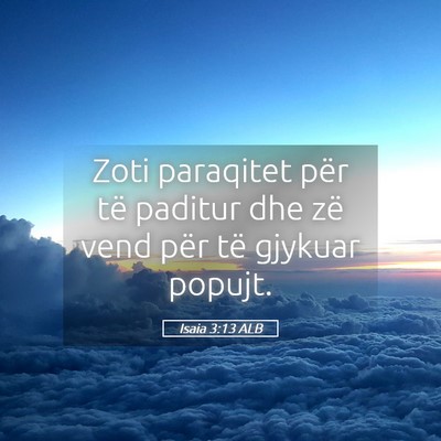 Picture 05 - Isaia 3:13 ALB - Zoti paraqitet për të paditur dhe zë vend për - Bible Verse Picture