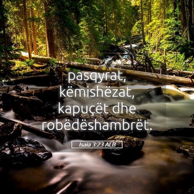 Picture 05 - Isaia 3:23 ALB - pasqyrat, këmishëzat, kapuçët dhe - Bible Verse Picture