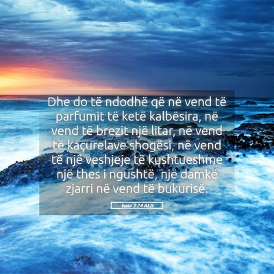 Picture 05 - Isaia 3:24 ALB - Dhe do të ndodhë që në vend të parfumit të - Bible Verse Picture