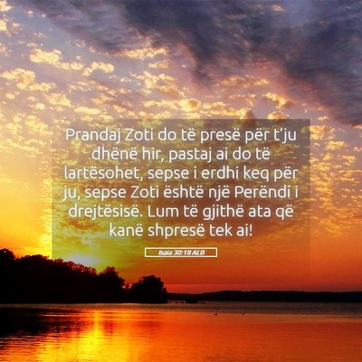 Picture 05 - Isaia 30:18 ALB - Prandaj Zoti do të presë për t’ju dhënë - Bible Verse Picture