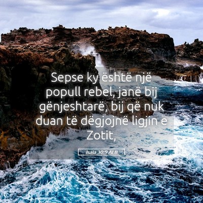 Picture 05 - Isaia 30:9 ALB - Sepse ky është një popull rebel, janë bij - Bible Verse Picture