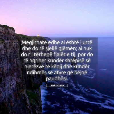Picture 05 - Isaia 31:2 ALB - Megjithatë edhe ai është i urtë dhe do të - Bible Verse Picture
