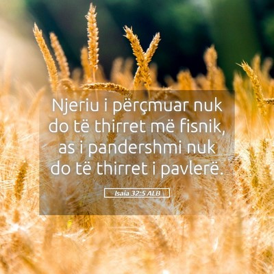 Picture 05 - Isaia 32:5 ALB - Njeriu i përçmuar nuk do të thirret më - Bible Verse Picture