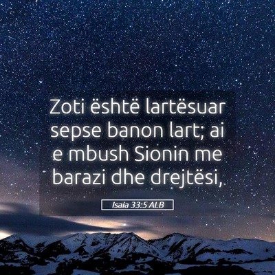 Picture 05 - Isaia 33:5 ALB - Zoti është lartësuar sepse banon lart; ai e - Bible Verse Picture