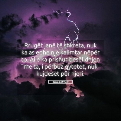 Picture 05 - Isaia 33:8 ALB - Rrugët janë të shkreta, nuk ka as edhe një - Bible Verse Picture