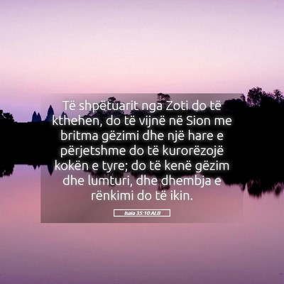 Picture 05 - Isaia 35:10 ALB - Të shpëtuarit nga Zoti do të kthehen, do të - Bible Verse Picture