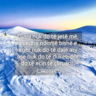 Picture 05 - Isaia 35:9 ALB - Luani nuk do të jetë më, as edhe ndonjë - Bible Verse Picture