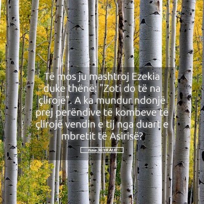 Picture 05 - Isaia 36:18 ALB - Të mos ju mashtroj Ezekia duke thënë: 