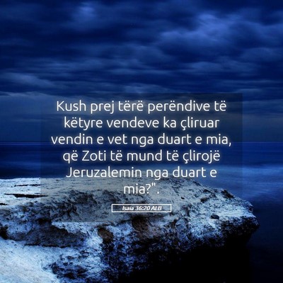 Picture 05 - Isaia 36:20 ALB - Kush prej tërë perëndive të këtyre vendeve - Bible Verse Picture