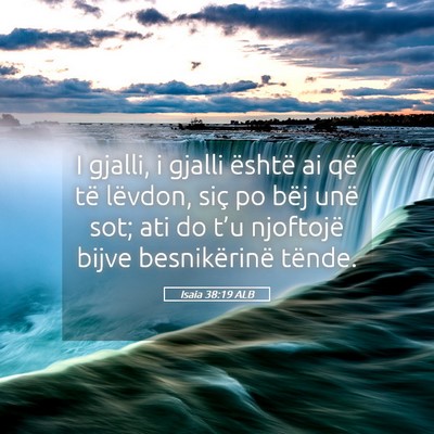 Picture 05 - Isaia 38:19 ALB - I gjalli, i gjalli është ai që të lëvdon, - Bible Verse Picture