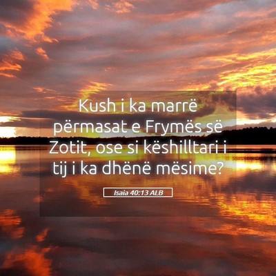 Picture 05 - Isaia 40:13 ALB - Kush i ka marrë përmasat e Frymës së Zotit, - Bible Verse Picture