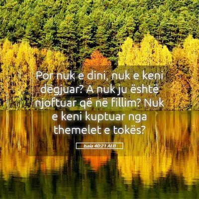 Picture 05 - Isaia 40:21 ALB - Por nuk e dini, nuk e keni dëgjuar? A nuk ju - Bible Verse Picture