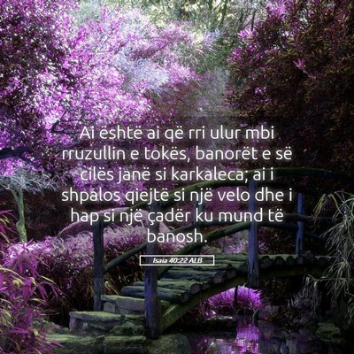 Picture 05 - Isaia 40:22 ALB - Ai është ai që rri ulur mbi rruzullin e - Bible Verse Picture