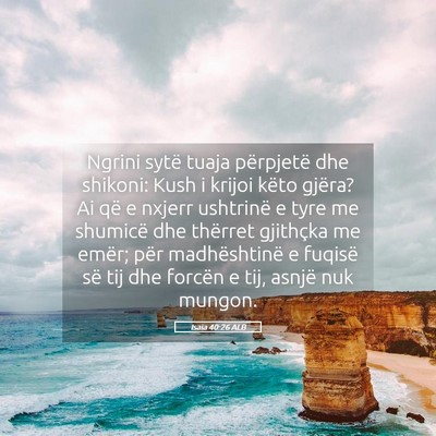 Picture 05 - Isaia 40:26 ALB - Ngrini sytë tuaja përpjetë dhe shikoni: Kush i - Bible Verse Picture