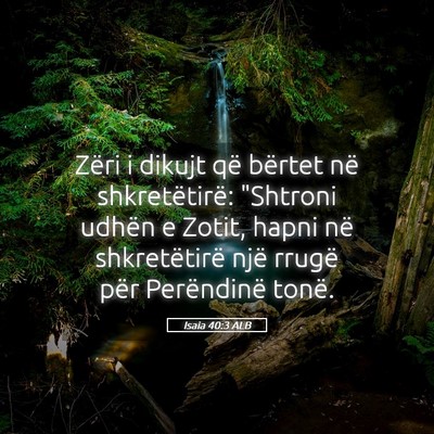 Picture 05 - Isaia 40:3 ALB - Zëri i dikujt që bërtet në shkretëtirë: - Bible Verse Picture