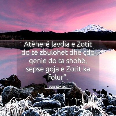 Picture 05 - Isaia 40:5 ALB - Atëherë lavdia e Zotit do të zbulohet dhe çdo - Bible Verse Picture