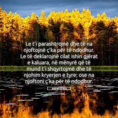 Picture 05 - Isaia 41:22 ALB - Le t’i parashtrojnë dhe të na njoftojnë - Bible Verse Picture