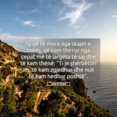 Picture 05 - Isaia 41:9 ALB - ty që të mora nga skajet e tokës, që kam - Bible Verse Picture