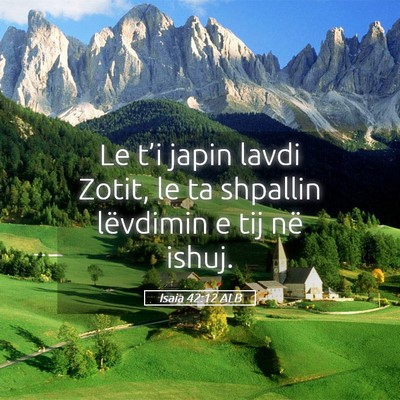 Picture 05 - Isaia 42:12 ALB - Le t’i japin lavdi Zotit, le ta shpallin - Bible Verse Picture