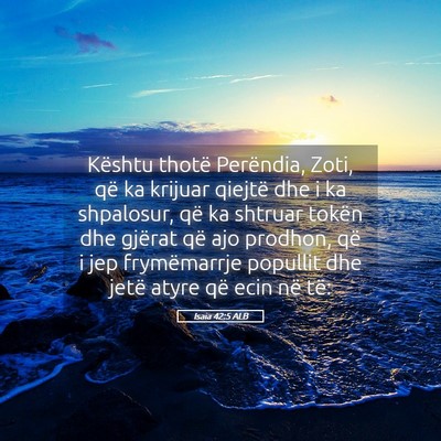 Picture 05 - Isaia 42:5 ALB - Kështu thotë Perëndia, Zoti, që ka krijuar - Bible Verse Picture