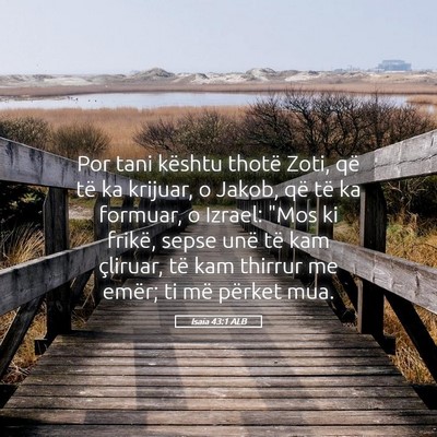 Picture 05 - Isaia 43:1 ALB - Por tani kështu thotë Zoti, që të ka krijuar, - Bible Verse Picture