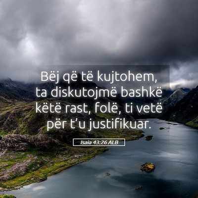 Picture 05 - Isaia 43:26 ALB - Bëj që të kujtohem, ta diskutojmë bashkë - Bible Verse Picture